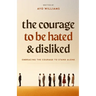 The Courage To Be Hated And Disliked: Embracing The Courage To Stand Alone