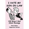 I Hate My Son-In-Law: 100 Ways I Got Silent Revenge