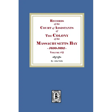 Records of the Court of Assistants of the Colony of the Massachusetts Bay 1630-1692. Volume #2