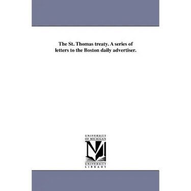 The St. Thomas treaty. A series of letters to the Boston daily advertiser.