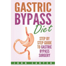 Gastric Bypass Diet: Step By Step Guide to Gastric Bypass Surgery
