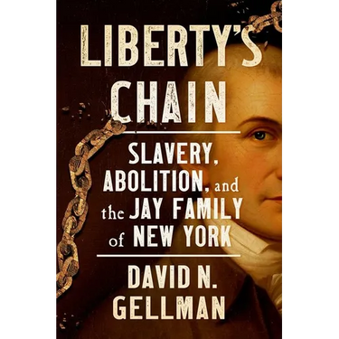 Liberty's Chain: Slavery, Abolition, and the Jay Family of New York