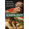 Scrupulosity: Heal Your Mind, Unbind Your Soul, and Let God Work