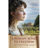 A Roman Road to Freedom: A First Century Christian Novel