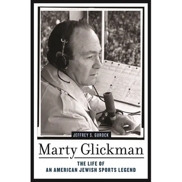Marty Glickman: The Life of an American Jewish Sports Legend