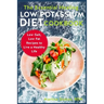 The Essential Healing Low Potassium Diet Cookbook: Low-Salt, Low Fat Recipes to Live a Healthy Life