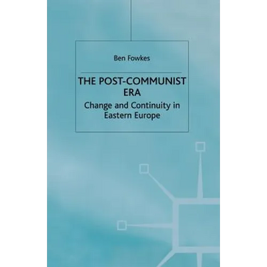 The Post-Communist Era: Change and Continuity in Eastern Europe