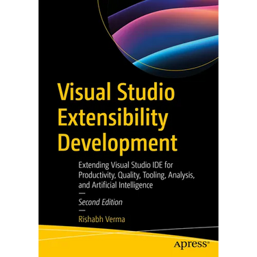 Visual Studio Extensibility Development: Extending Visual Studio Ide for Productivity, Quality, Tooling, Analysis, and Artificial Intelligence