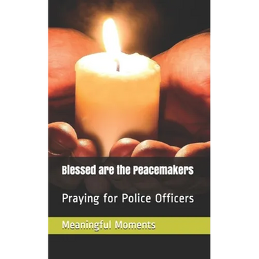 Blessed are the Peacemakers: Praying for Police Officers