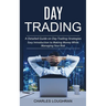 Day Trading: A Detailed Guide on Day Trading Strategies (Easy Introduction to Making Money While Managing Your Risk)