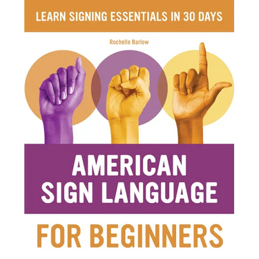 American Sign Language for Beginners: Learn Signing Essentials in 30 Days