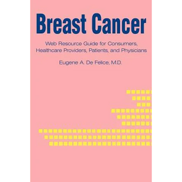 Breast Cancer: Web Resource Guide for Consumers, Healthcare Providers, Patients, and Physicians