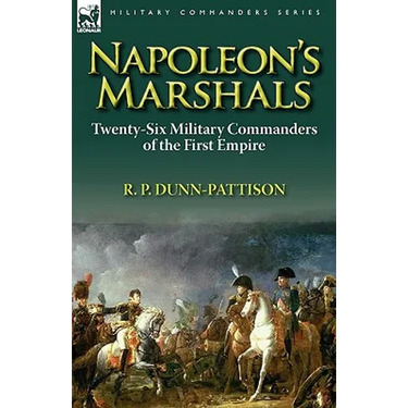 Napoleon's Marshals: Twenty-Six Military Commanders of the First Empire