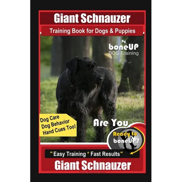 Giant Schnauzer Training Book for Dogs & Puppies By BoneUP DOG Training Dog Care, Dog Behavior, Hand Cues Too! Are You Ready to Bone Up? Easy Training