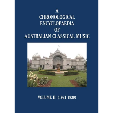 A Chronological Encyclopaedia of Australian Classical Music: Volume II (1921-1939)