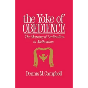 Yoke of Obedience: The Meaning of Ordination in Methodism