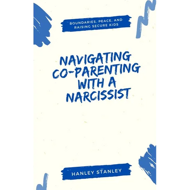 Navigating Co-Parenting with a Narcissist: Boundaries, Peace, and Raising Secure Kids
