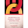 Shared Rule in Federal Theory and Practice: Concept, Causes, Consequences