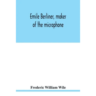 Emile Berliner, maker of the microphone