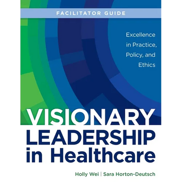 FACILITATOR GUIDE for Visionary Leadership in Healthcare