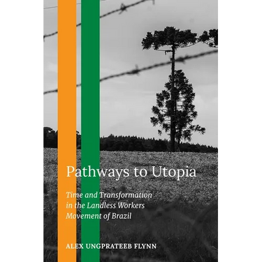 Pathways to Utopia: Time and Transformation in the Landless Workers Movement of Brazil
