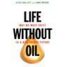 Life Without Oil: Why We Must Shift to a New Energy Future