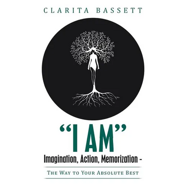 "I Am" Imagination, Action, Memorization: The Way to Your Absolute Best