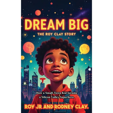 "Dream Big - The Roy Clay Story": "How a Small-Town Kid Became a Silicon Valley Superhero"