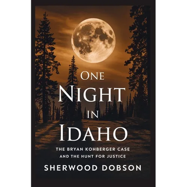 One Night in Idaho: The Bryan Kohberger Case and the Hunt for Justice