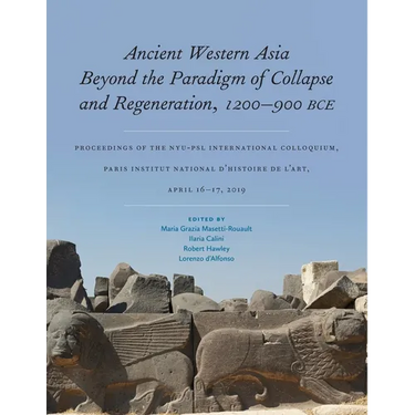 Ancient Western Asia Beyond the Paradigm of Collapse and Regeneration (1200-900 Bce): Proceedings of the Nyu-Psl International Colloquium, Paris Insti