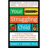 Your Struggling Child: A Guide to Diagnosing, Understanding, and Advocating for Your Child with Learning, Behavior, or Emotional Problems