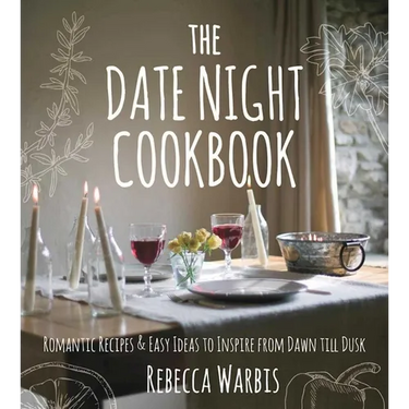 The Date Night Cookbook: Romantic Recipes & Easy Ideas to Inspire from Dawn Till Dusk