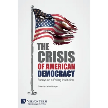 The Crisis of American Democracy: Essays on a Failing Institution