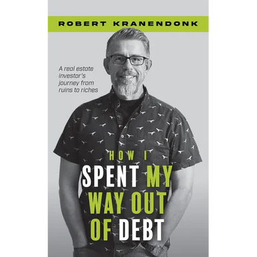 How I Spent My Way Out of Debt: A Real Estate Investor's Journey from Ruins to Riches
