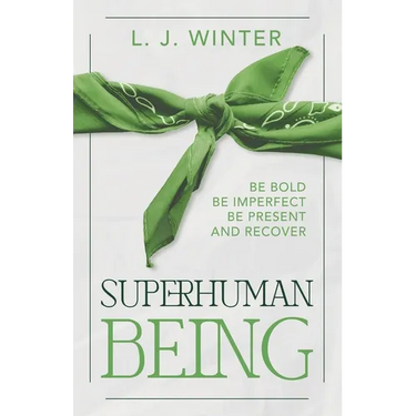 SuperHuman Being: Be Bold Be Imperfect Be Present and Recover