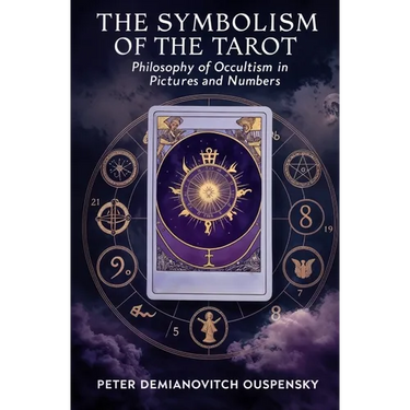 The Symbolism of the Tarot: Philosophy of Occultism in Pictures and Numbers