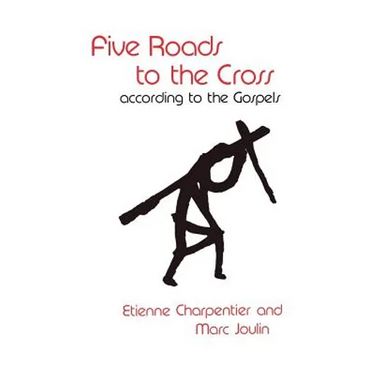 Five Roads to the Cross According to the Gospels