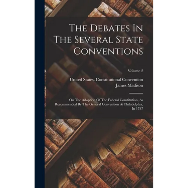 The Debates In The Several State Conventions: On The Adoption Of The Federal Constitution, As Recommended By The General Convention At Philadelphia, I
