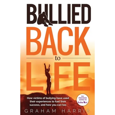 Bullied Back To Life: How victims of bullying have used their experiences to fuel their success, and how you can too.