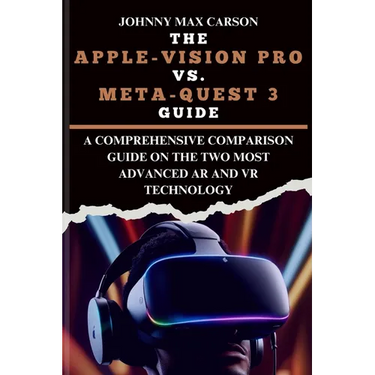 The Apple-Vision Pro vs. Meta-Quest 3 Guide: A Comprehensive Comparison Guide on the Two Most Advanced AR and VR Technology