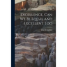 Excellence, Can We Be Equal and Excellent Too