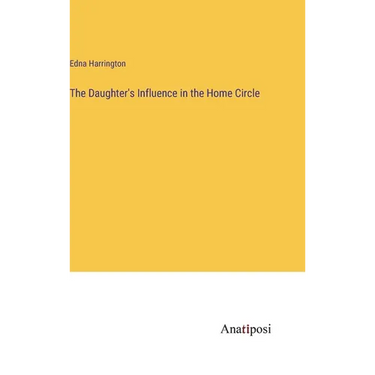 The Daughter's Influence in the Home Circle