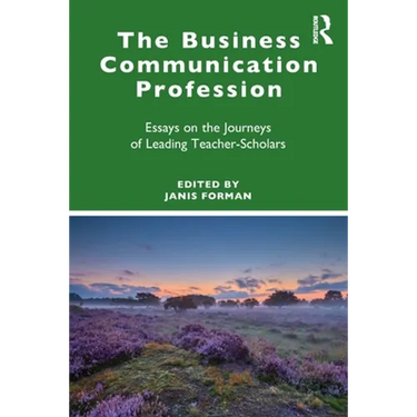 The Business Communication Profession: Essays on the Journeys of Leading Teacher-Scholars