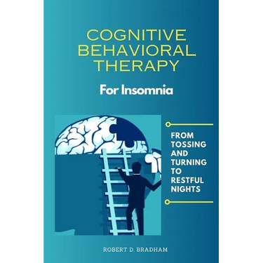 Cognitive Behavioral Therapy For Insomnia: From Tossing and Turning to Restful Nights