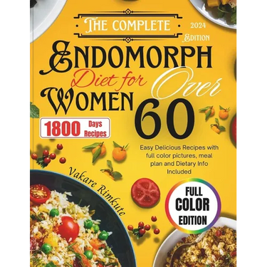 The Complete 2024 Endomorph Diet for Women over 60: Easy Delicious Recipes with full color pictures, meal plan and Dietary Info Included
