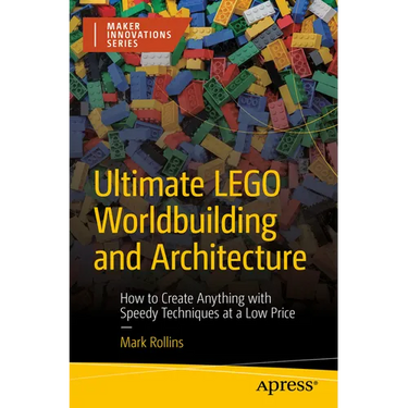 Ultimate Lego Worldbuilding and Architecture: How to Create Anything with Speedy Techniques at a Low Price
