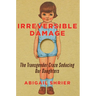 Irreversible Damage: The Transgender Craze Seducing Our Daughters