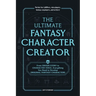 The Ultimate Fantasy Character Creator: From Origin Story to Character Voice, Everything You Need to Develop Original Fantasy Characters
