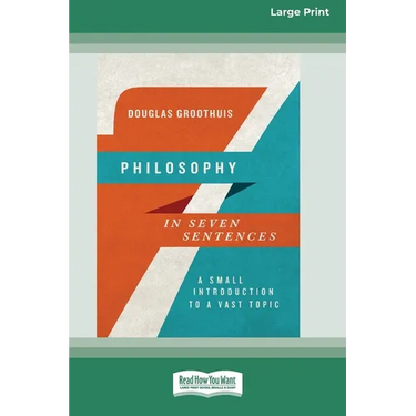 Philosophy in Seven Sentences: A Small Introduction to a Vast Topic (16pt Large Print Format)