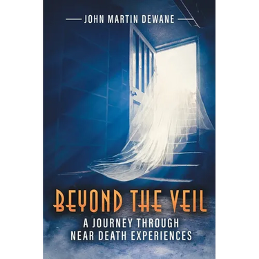 Beyond the Veil: A Journey Through Near Death Experiences (Latest Edition)